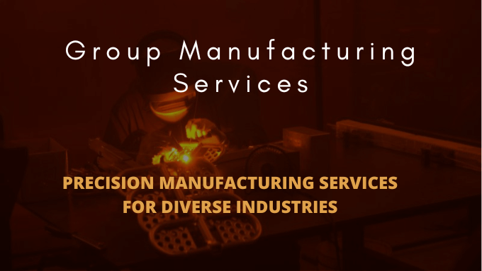 Group Manufacturing Service | Precision Manufacturing Services for Diverse Industries